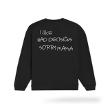 I Like Bad Decisions, Sorry Mama Heavyweight Sweatshirt | Printed Back - Black/White