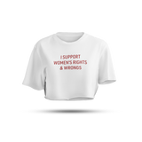 I Support Women's Rights & WRONGS | WHITE CROP TEE