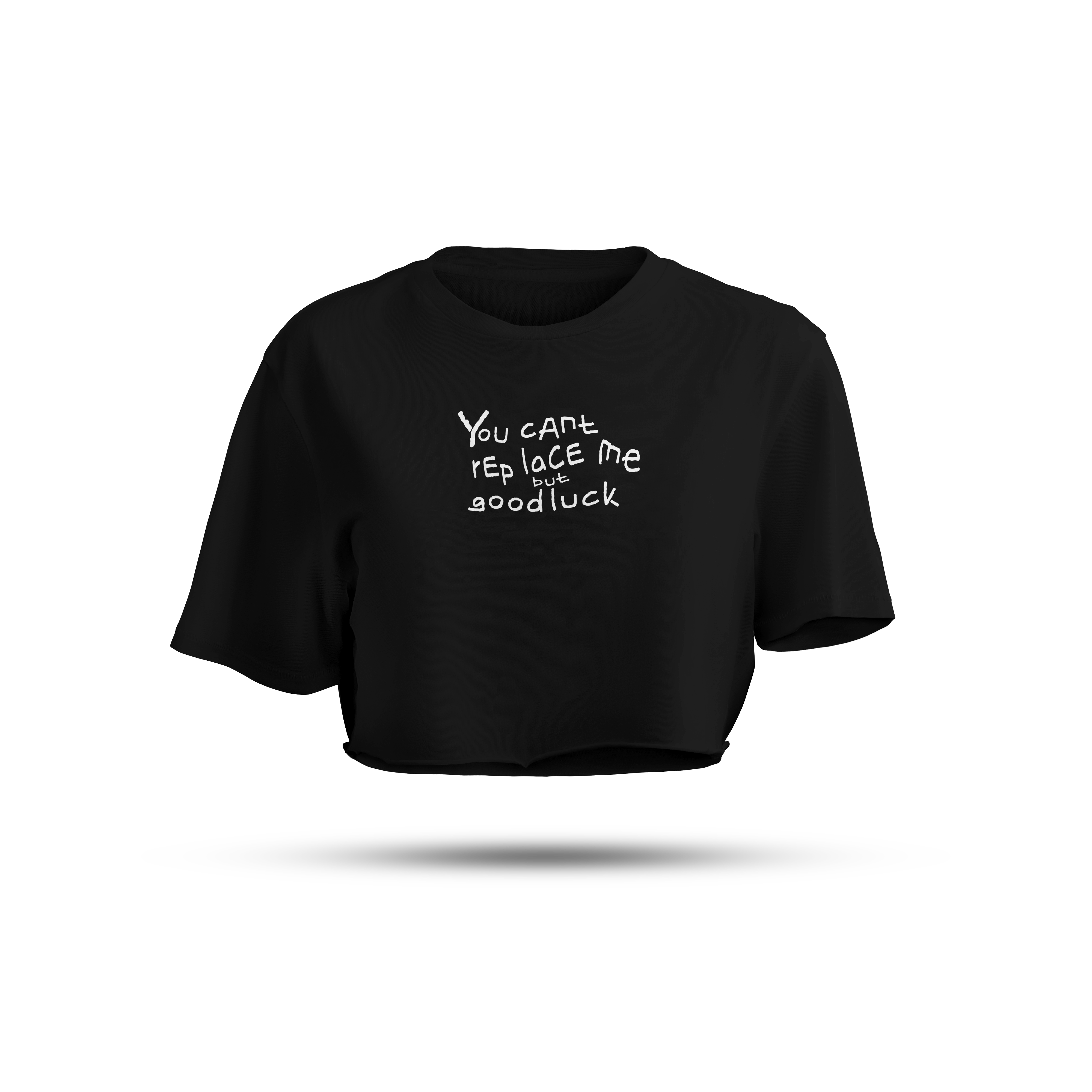 You Can't Replace Me but Good Luck Trying(Embroidered Front) | White/Black Crop Tee